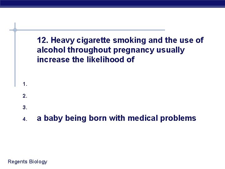 12. Heavy cigarette smoking and the use of alcohol throughout pregnancy usually increase the