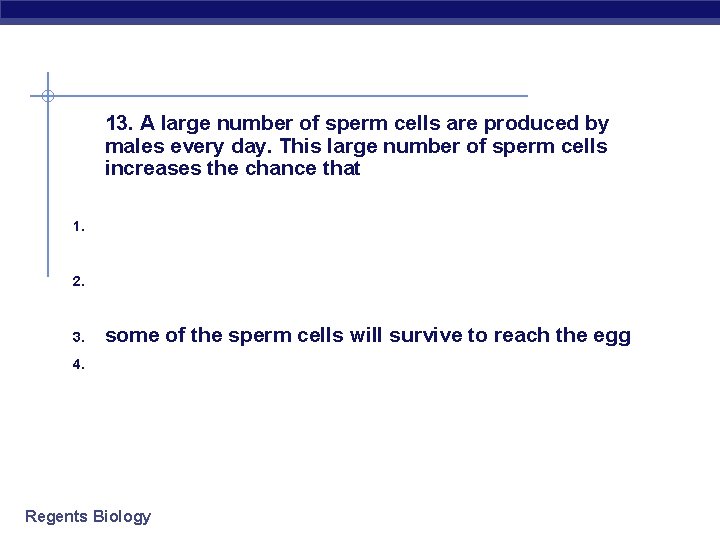 13. A large number of sperm cells are produced by males every day. This