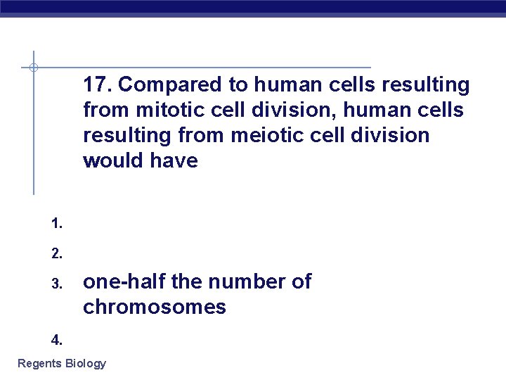 17. Compared to human cells resulting from mitotic cell division, human cells resulting from