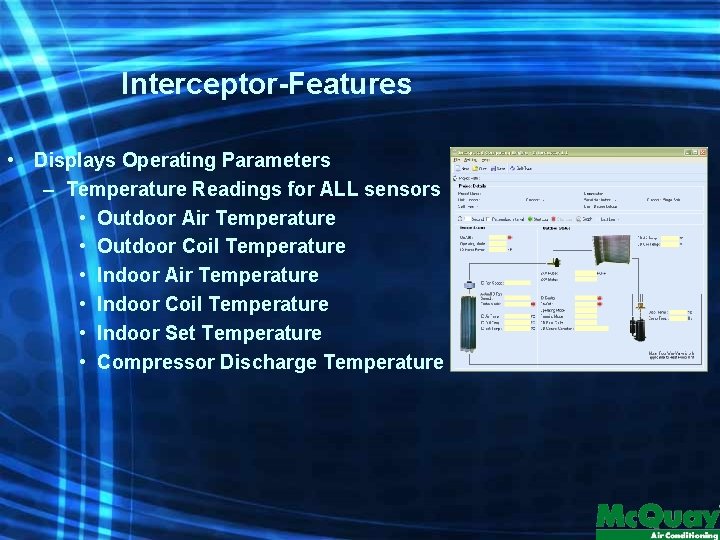 Interceptor-Features • Displays Operating Parameters – Temperature Readings for ALL sensors • Outdoor Air