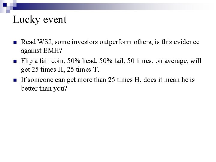 Lucky event n n n Read WSJ, some investors outperform others, is this evidence