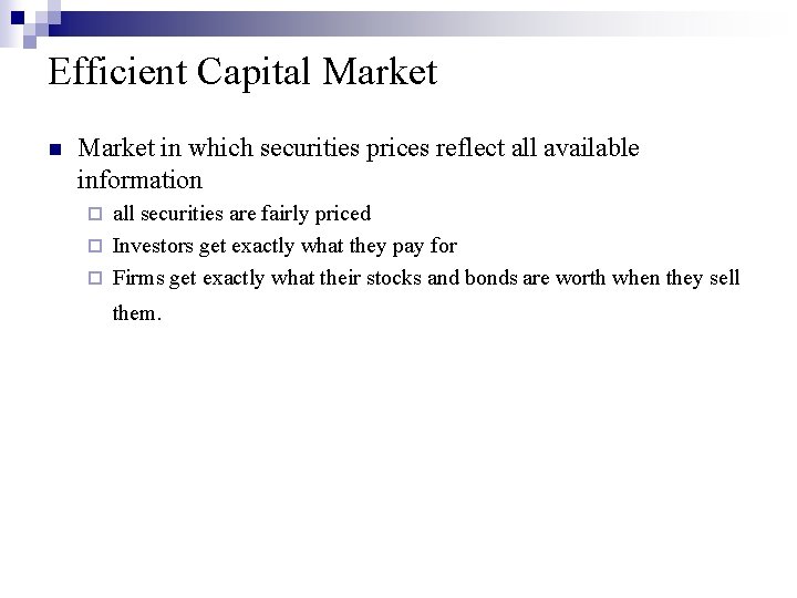 Efficient Capital Market n Market in which securities prices reflect all available information all