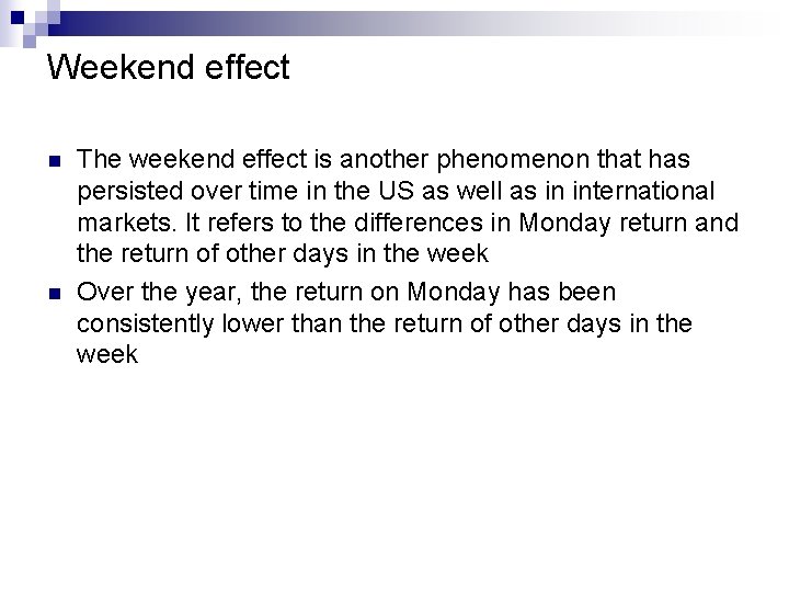 Weekend effect n n The weekend effect is another phenomenon that has persisted over