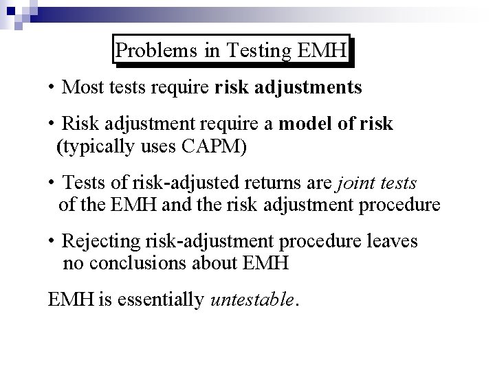 Problems in Testing EMH • Most tests require risk adjustments • Risk adjustment require