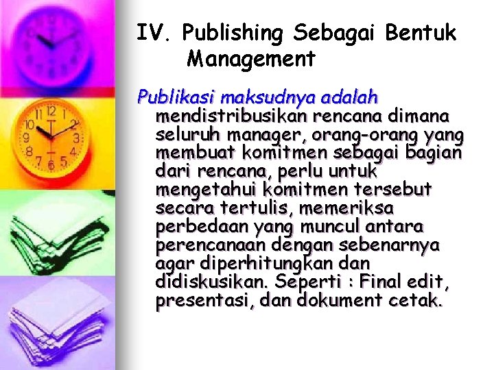 IV. Publishing Sebagai Bentuk Management Publikasi maksudnya adalah mendistribusikan rencana dimana seluruh manager, orang-orang