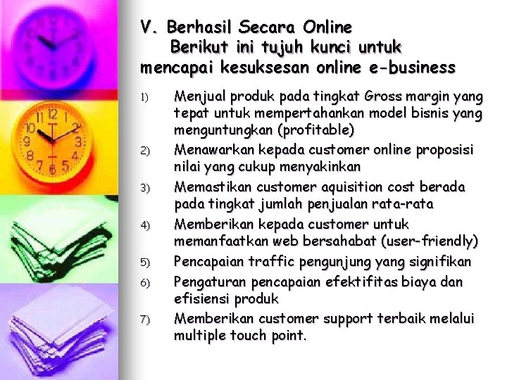 V. Berhasil Secara Online Berikut ini tujuh kunci untuk mencapai kesuksesan online e-business 1)