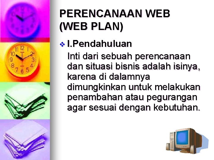 PERENCANAAN WEB (WEB PLAN) v I. Pendahuluan Inti dari sebuah perencanaan dan situasi bisnis