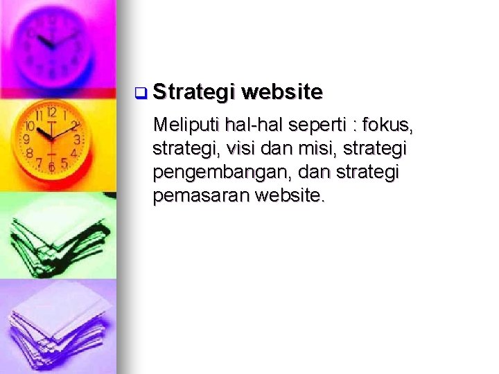 q Strategi website Meliputi hal-hal seperti : fokus, strategi, visi dan misi, strategi pengembangan,