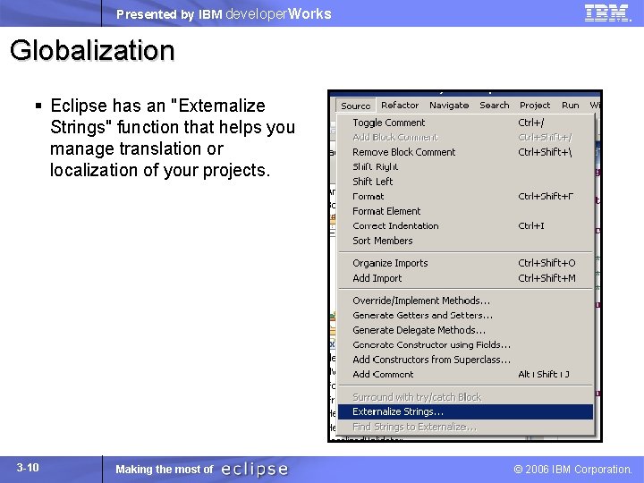 Presented by IBM developer. Works Globalization § Eclipse has an "Externalize Strings" function that