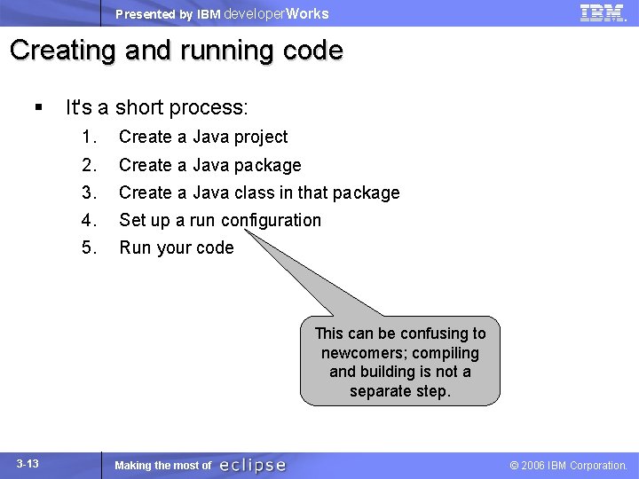 Presented by IBM developer. Works Creating and running code § It's a short process: