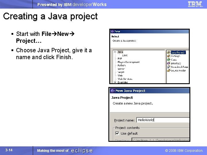 Presented by IBM developer. Works Creating a Java project § Start with File New