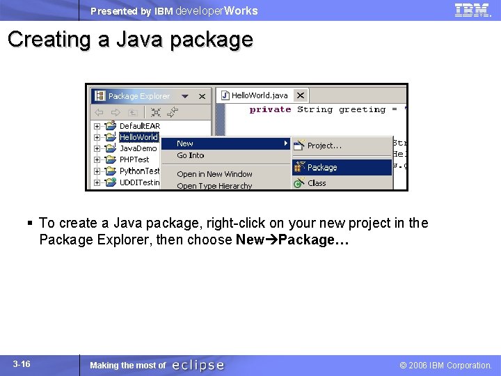 Presented by IBM developer. Works Creating a Java package § To create a Java