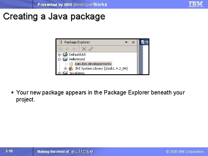 Presented by IBM developer. Works Creating a Java package § Your new package appears