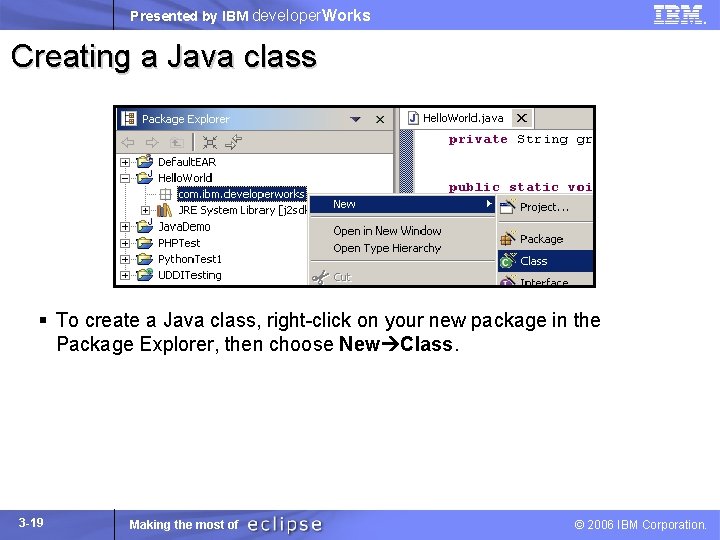 Presented by IBM developer. Works Creating a Java class § To create a Java