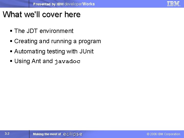 Presented by IBM developer. Works What we'll cover here § The JDT environment §
