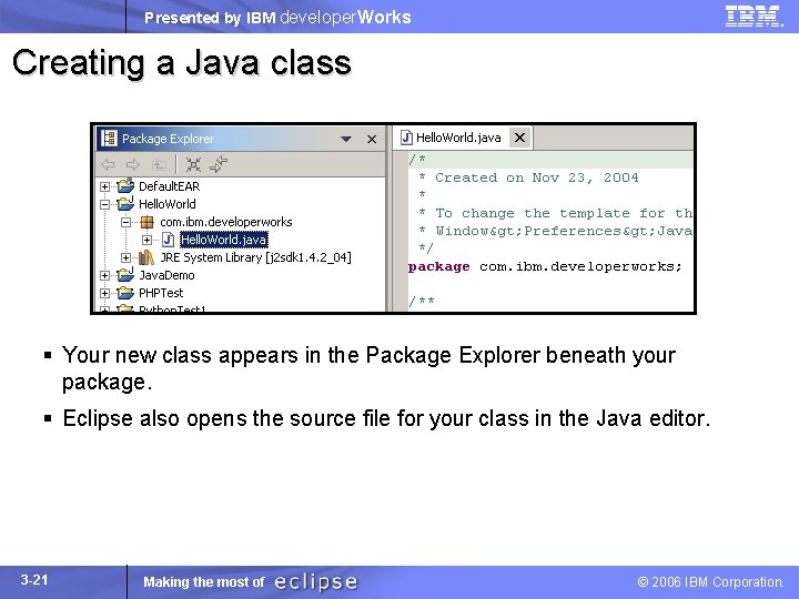 Presented by IBM developer. Works Creating a Java class § Your new class appears