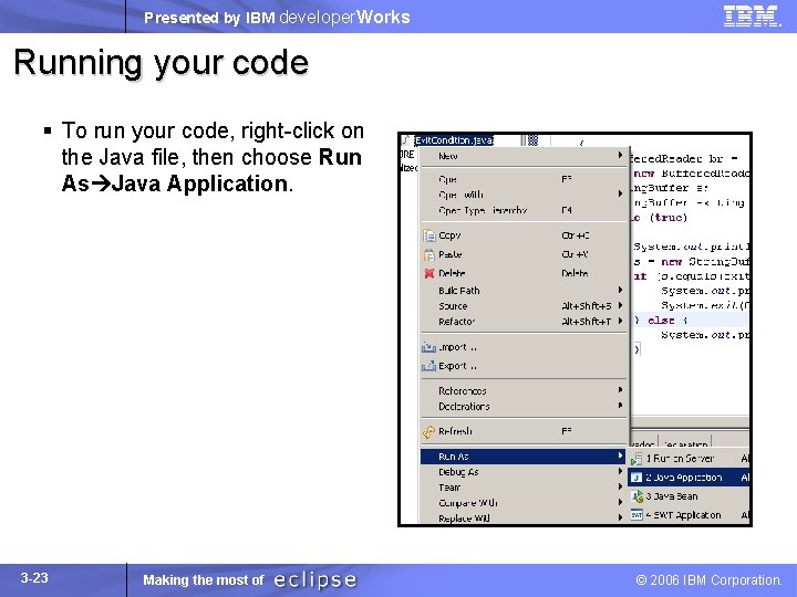 Presented by IBM developer. Works Running your code § To run your code, right-click