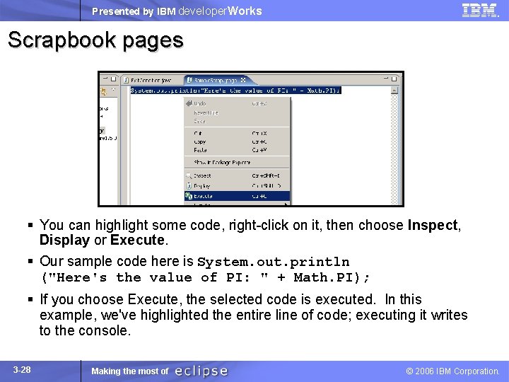 Presented by IBM developer. Works Scrapbook pages § You can highlight some code, right-click