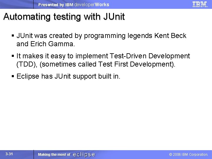 Presented by IBM developer. Works Automating testing with JUnit § JUnit was created by