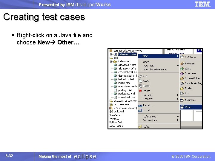 Presented by IBM developer. Works Creating test cases § Right-click on a Java file