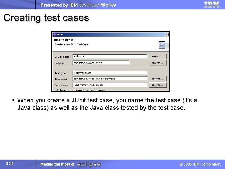 Presented by IBM developer. Works Creating test cases § When you create a JUnit