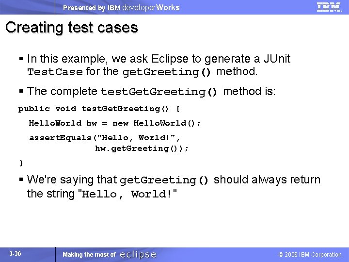 Presented by IBM developer. Works Creating test cases § In this example, we ask