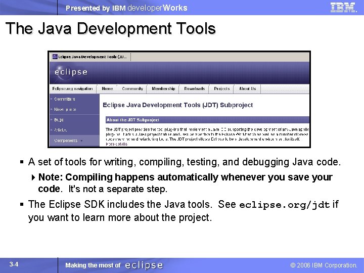 Presented by IBM developer. Works The Java Development Tools § A set of tools