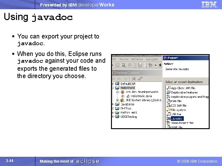 Presented by IBM developer. Works Using javadoc § You can export your project to