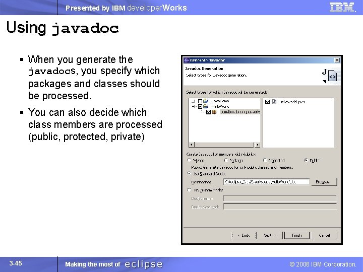 Presented by IBM developer. Works Using javadoc § When you generate the javadocs, you