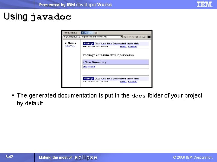 Presented by IBM developer. Works Using javadoc § The generated documentation is put in