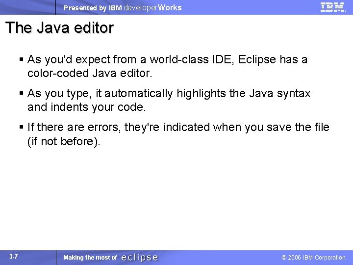Presented by IBM developer. Works The Java editor § As you'd expect from a