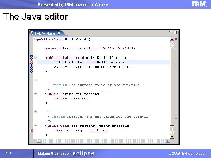 Presented by IBM developer. Works The Java editor 3 -8 Making the most of