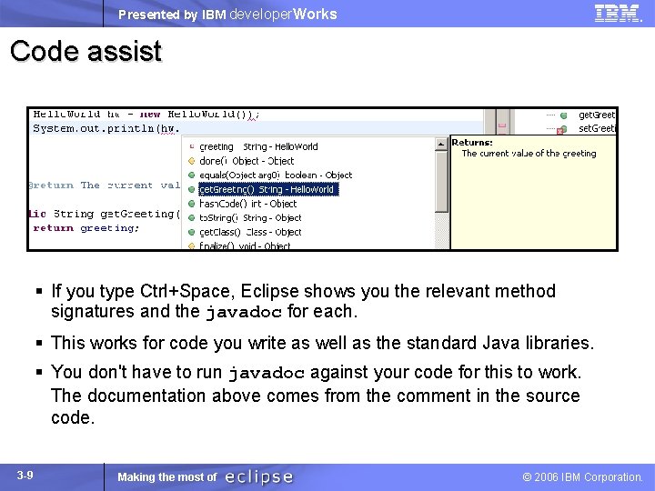 Presented by IBM developer. Works Code assist § If you type Ctrl+Space, Eclipse shows