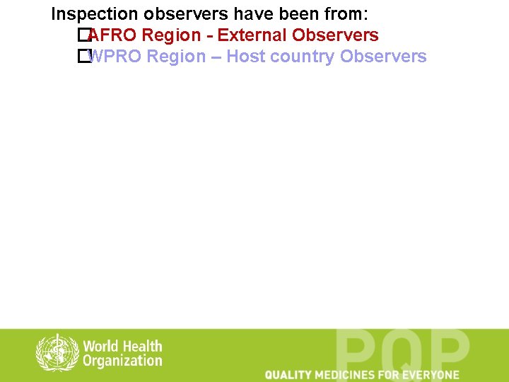 Inspection observers have been from: �AFRO Region - External Observers �WPRO Region – Host