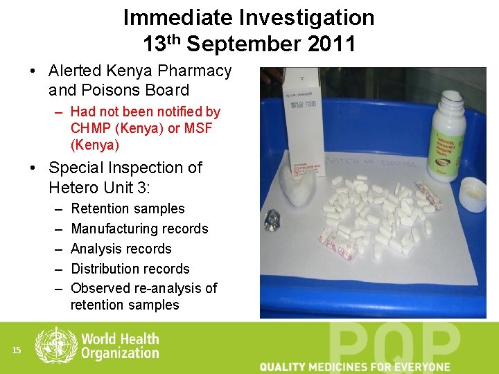 Immediate Investigation 13 th September 2011 • Alerted Kenya Pharmacy and Poisons Board –