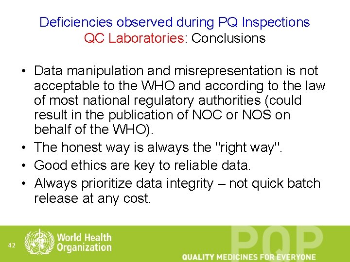 Deficiencies observed during PQ Inspections QC Laboratories: Conclusions • Data manipulation and misrepresentation is