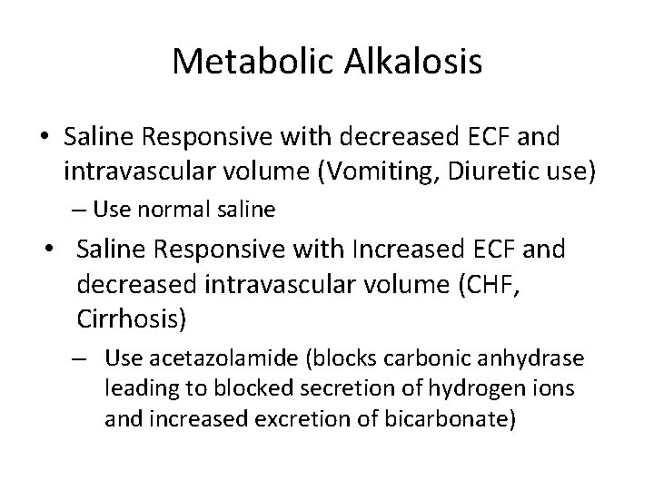 Metabolic Alkalosis • Saline Responsive with decreased ECF and intravascular volume (Vomiting, Diuretic use)