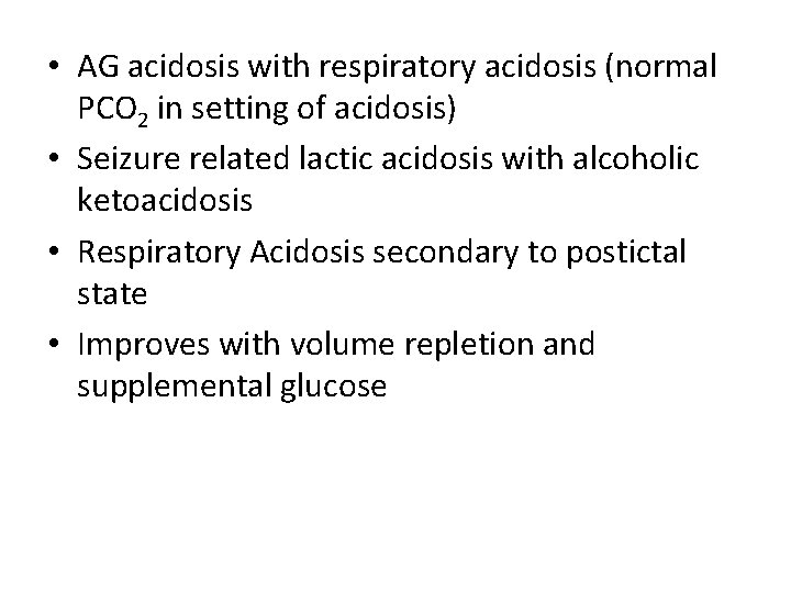  • AG acidosis with respiratory acidosis (normal PCO 2 in setting of acidosis)