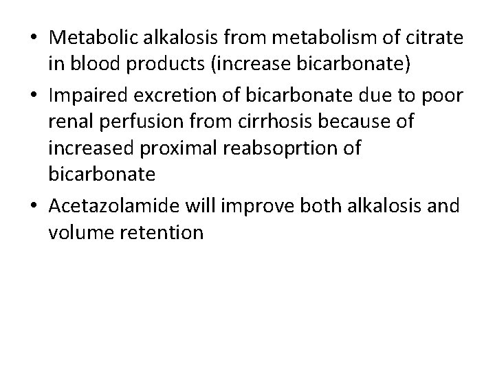  • Metabolic alkalosis from metabolism of citrate in blood products (increase bicarbonate) •