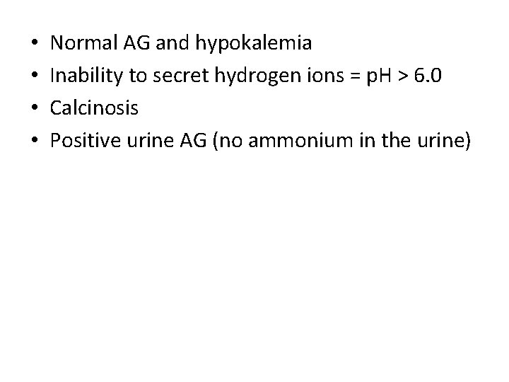  • • Normal AG and hypokalemia Inability to secret hydrogen ions = p.