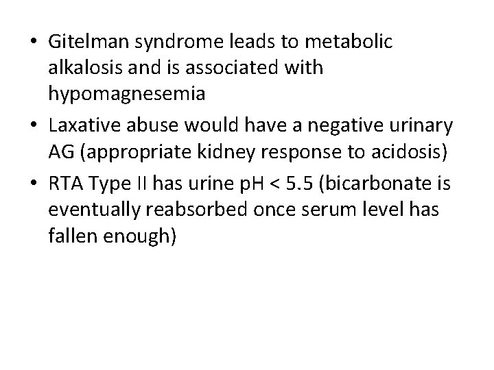  • Gitelman syndrome leads to metabolic alkalosis and is associated with hypomagnesemia •