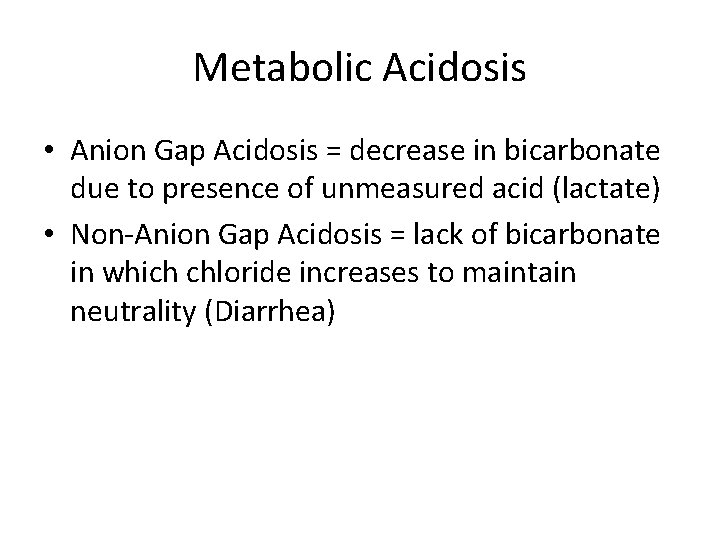 Metabolic Acidosis • Anion Gap Acidosis = decrease in bicarbonate due to presence of