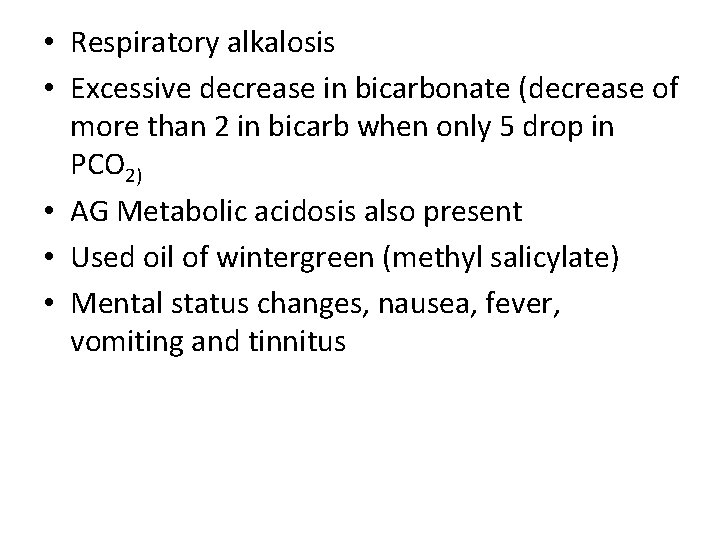  • Respiratory alkalosis • Excessive decrease in bicarbonate (decrease of more than 2