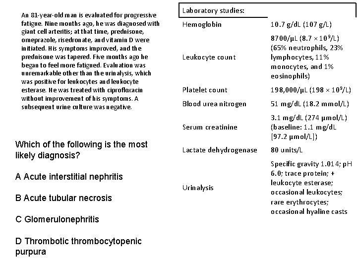 An 81 -year-old man is evaluated for progressive fatigue. Nine months ago, he was