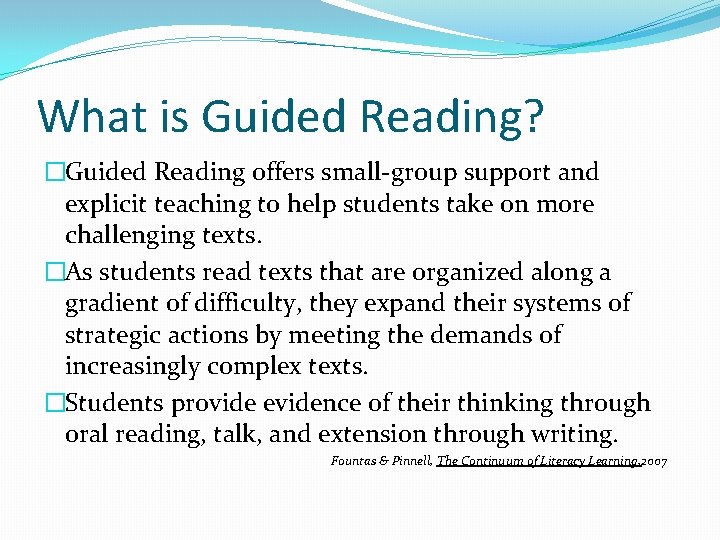 What is Guided Reading? �Guided Reading offers small-group support and explicit teaching to help