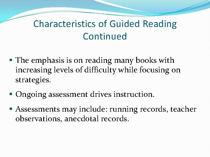 Characteristics of Guided Reading Continued § The emphasis is on reading many books with