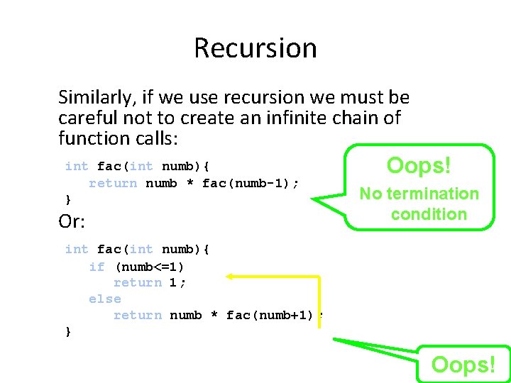 Recursion Similarly, if we use recursion we must be careful not to create an