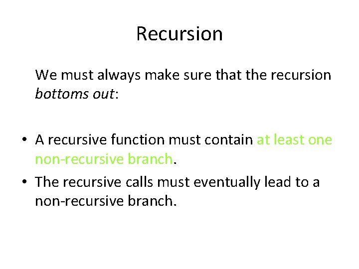 Recursion We must always make sure that the recursion bottoms out: • A recursive