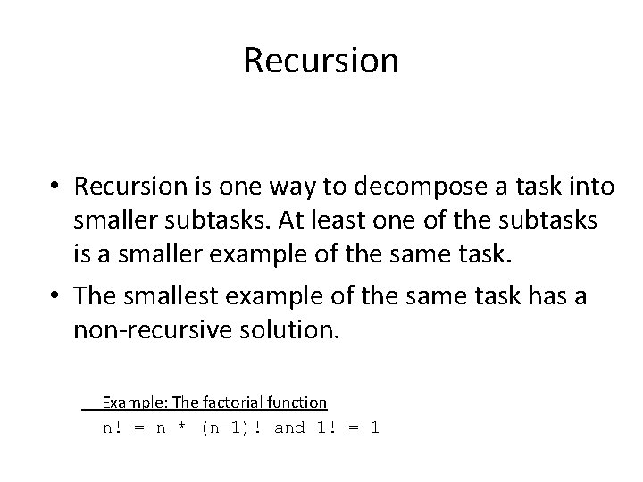 Recursion • Recursion is one way to decompose a task into smaller subtasks. At