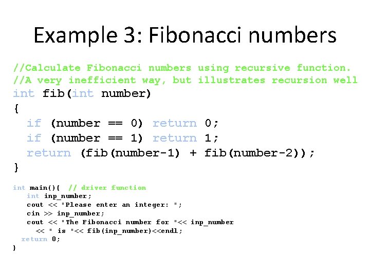 Example 3: Fibonacci numbers //Calculate Fibonacci numbers using recursive function. //A very inefficient way,